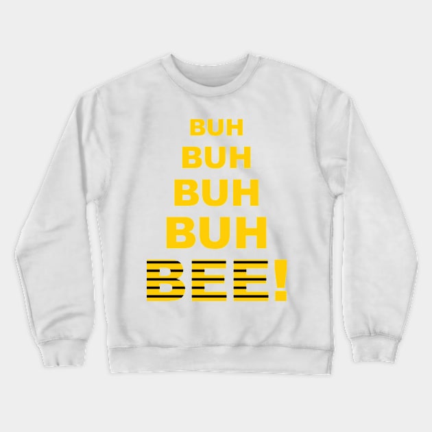 Buh Buh Buh Buh Bee! Crewneck Sweatshirt by Triggerthezombiehunter